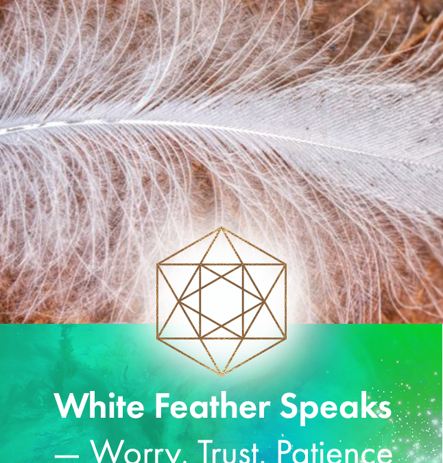 White Feather speaks about worry, trust and patience
